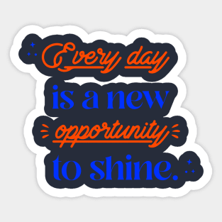 Every day is a new opportunity to shine. Sticker